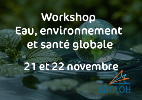 workshop international - Eau, environnement et santé globale, organisé par Eugloh et l'université Paris-Saclay et Genoscope - sponsorisé par Genopole